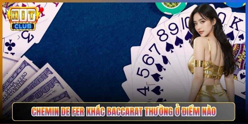 Chemin de Fer Khác Baccarat Thường Ở Điểm Nào